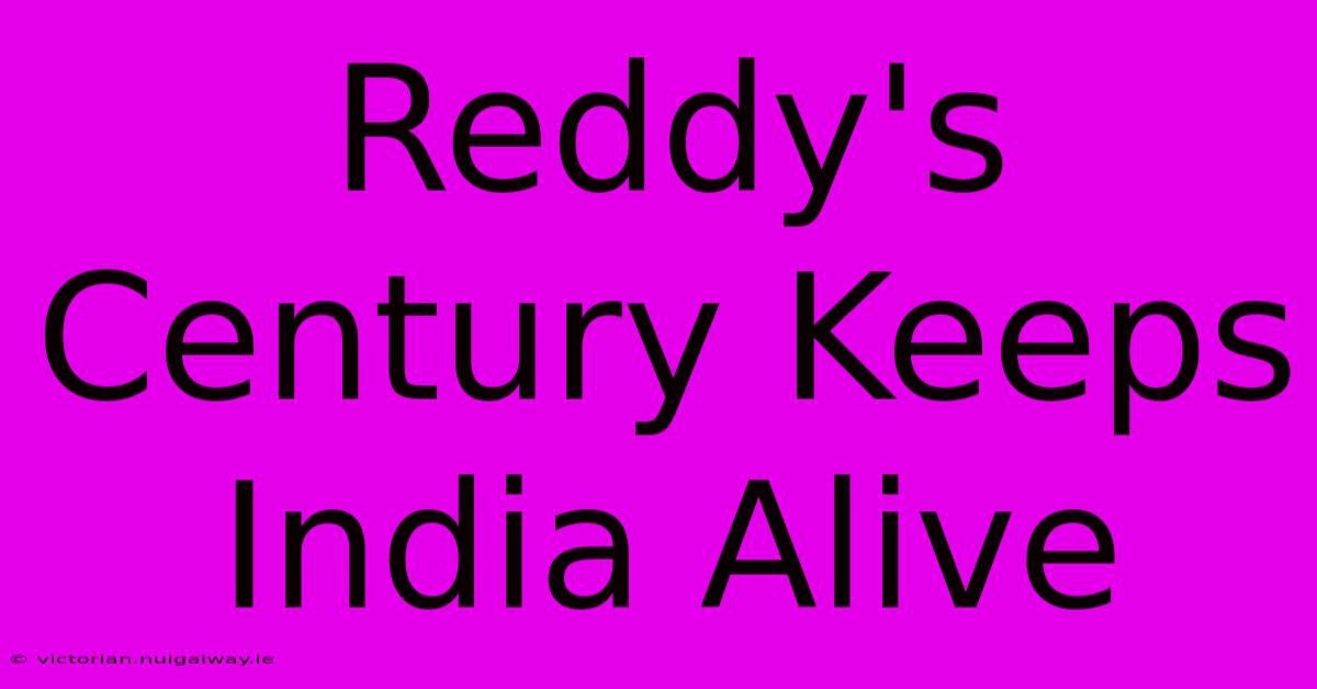 Reddy's Century Keeps India Alive