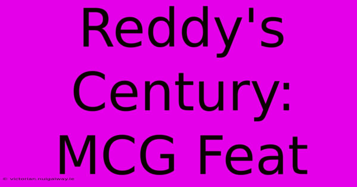 Reddy's Century: MCG Feat