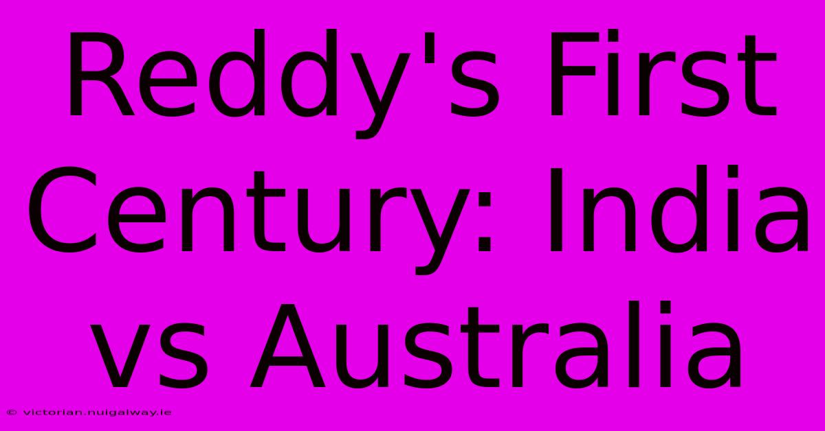 Reddy's First Century: India Vs Australia