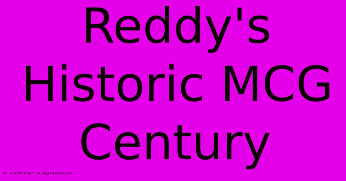 Reddy's Historic MCG Century