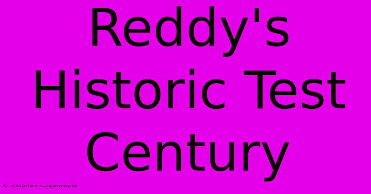 Reddy's Historic Test Century