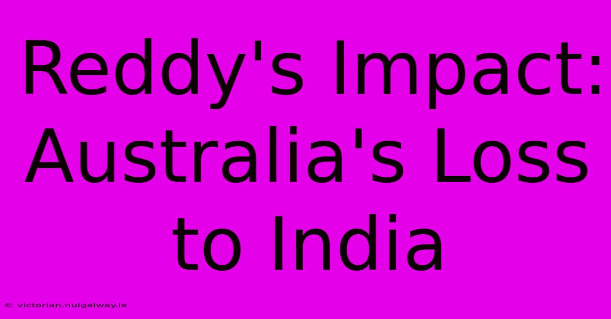 Reddy's Impact: Australia's Loss To India