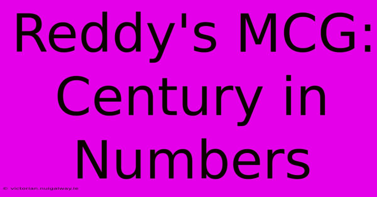 Reddy's MCG: Century In Numbers