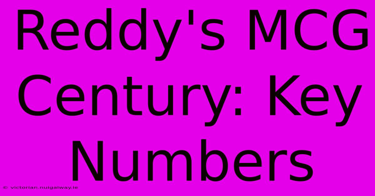 Reddy's MCG Century: Key Numbers