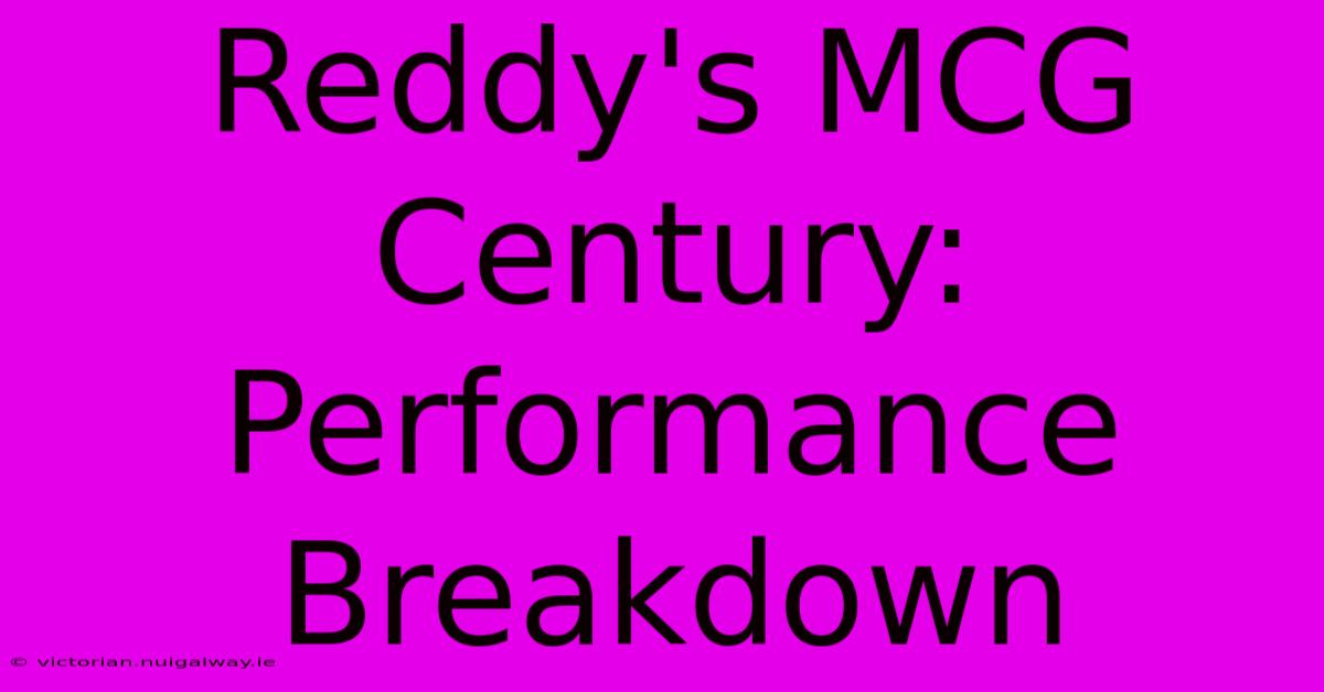 Reddy's MCG Century: Performance Breakdown