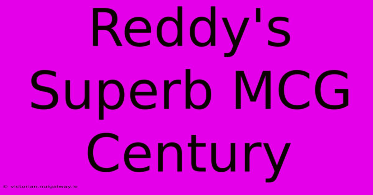 Reddy's Superb MCG Century