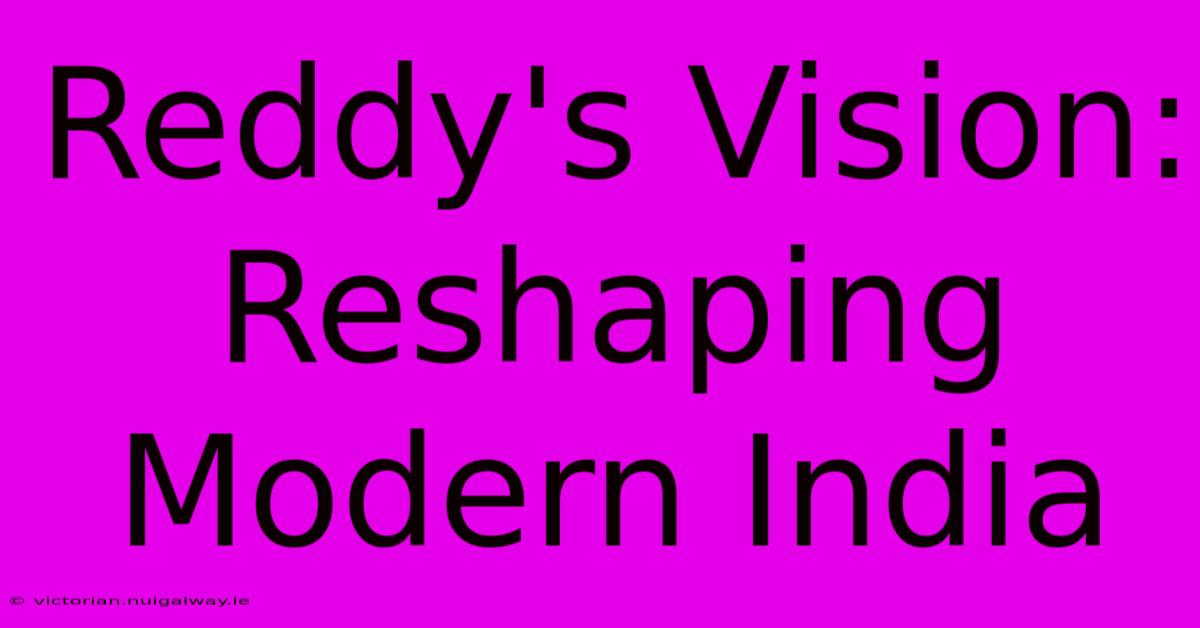 Reddy's Vision: Reshaping Modern India