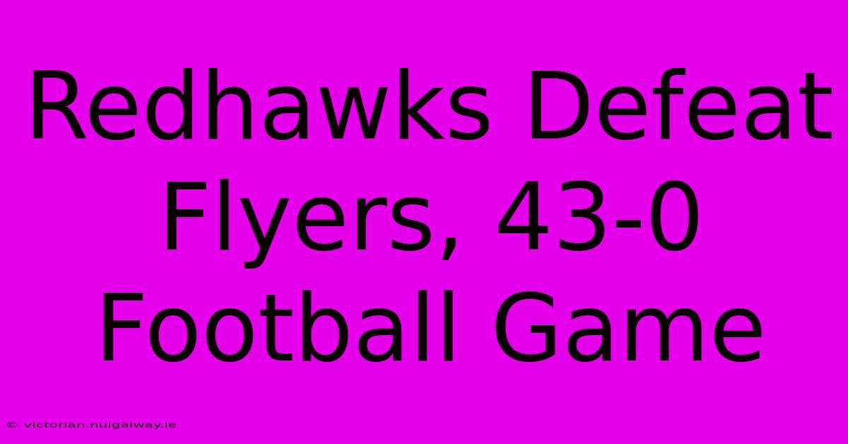 Redhawks Defeat Flyers, 43-0 Football Game