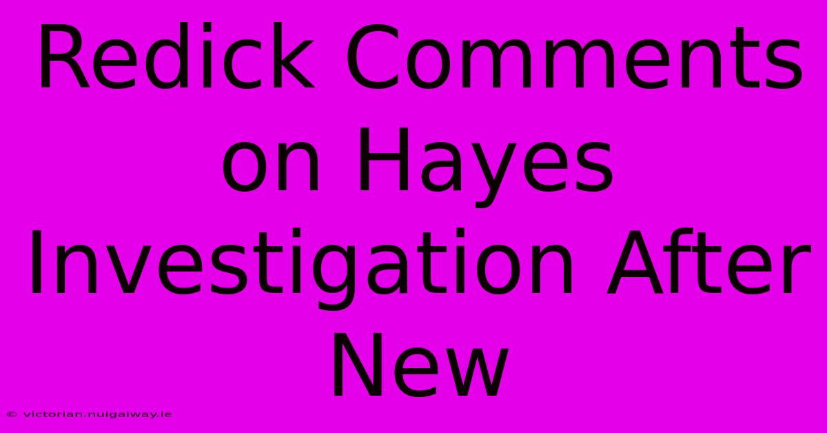 Redick Comments On Hayes Investigation After New