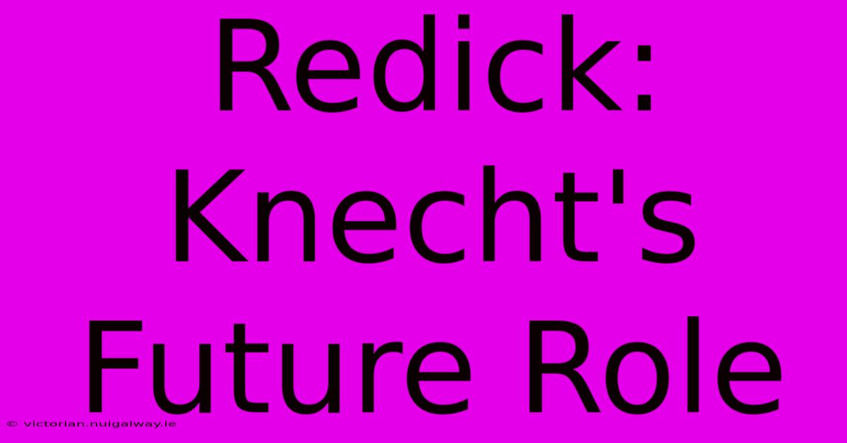 Redick: Knecht's Future Role