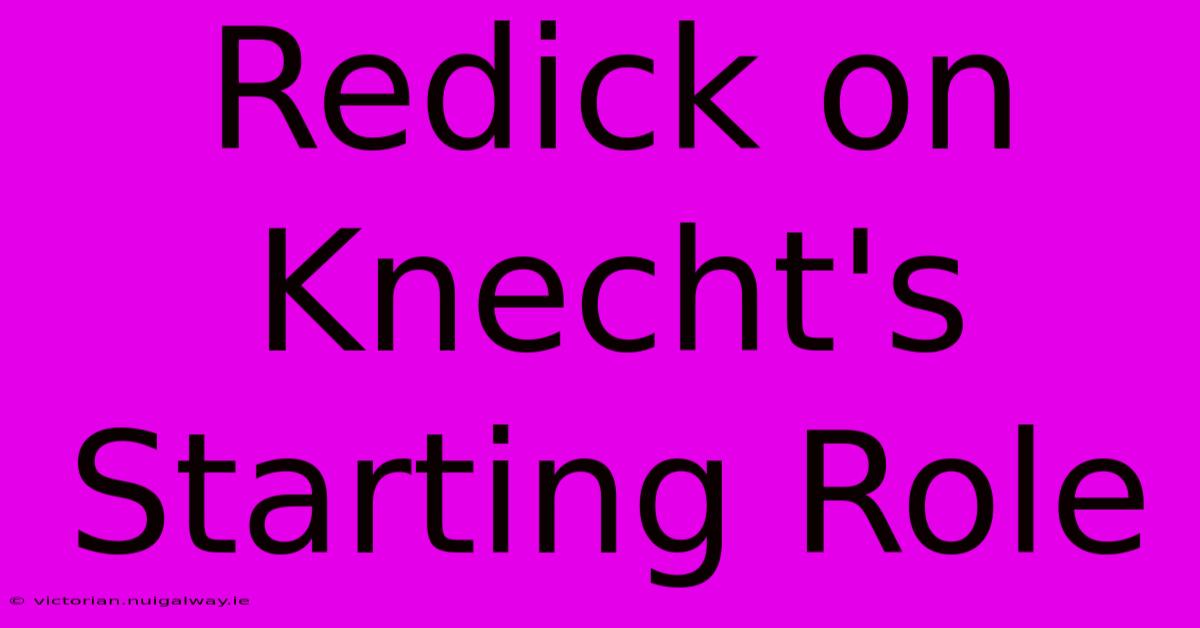 Redick On Knecht's Starting Role