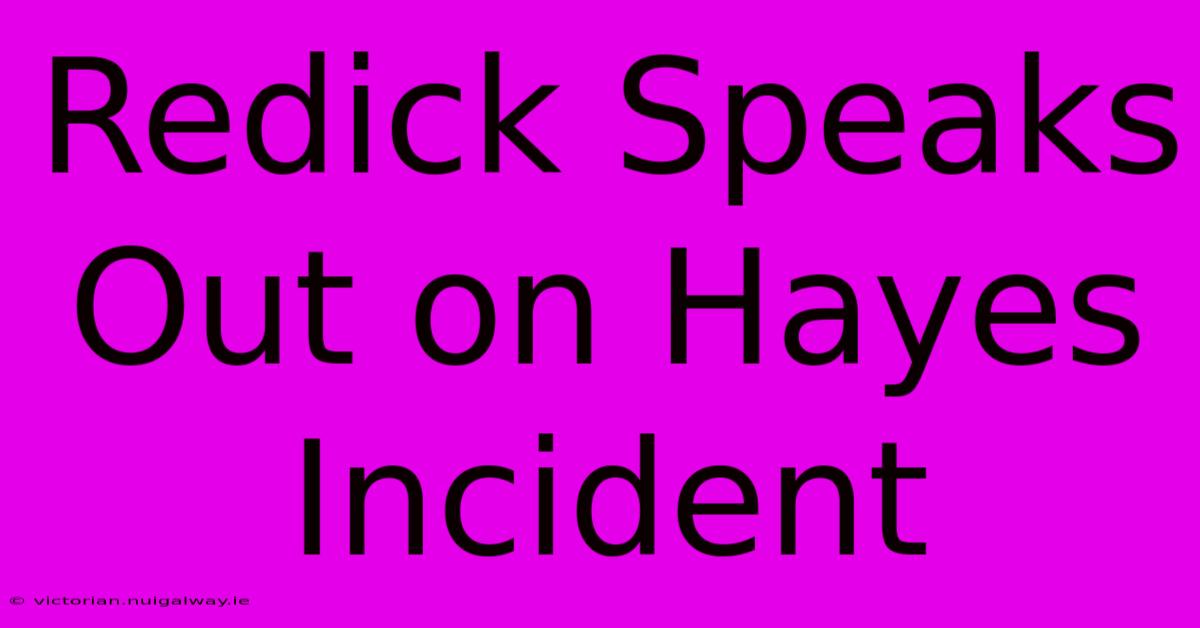 Redick Speaks Out On Hayes Incident