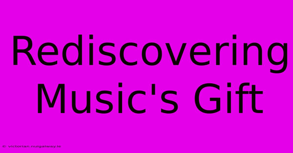 Rediscovering Music's Gift