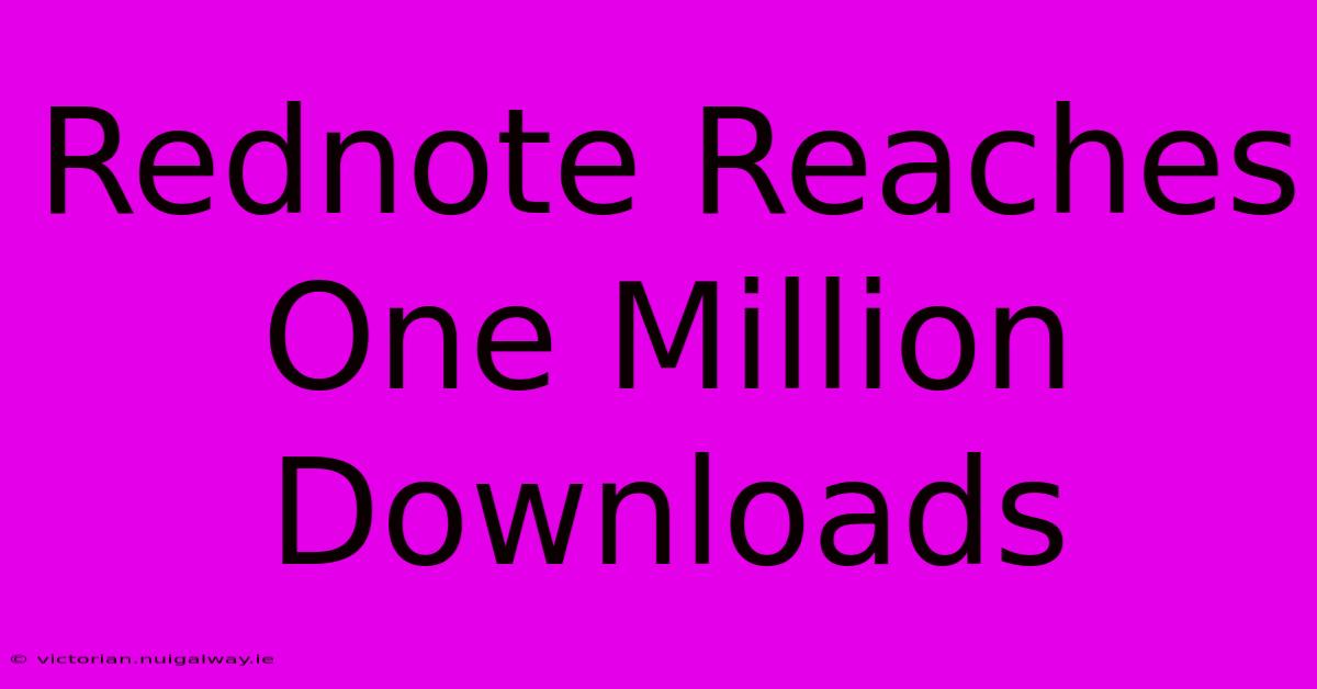 Rednote Reaches One Million Downloads