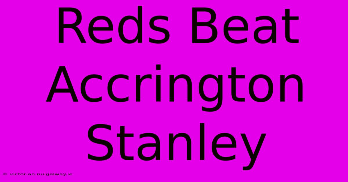 Reds Beat Accrington Stanley