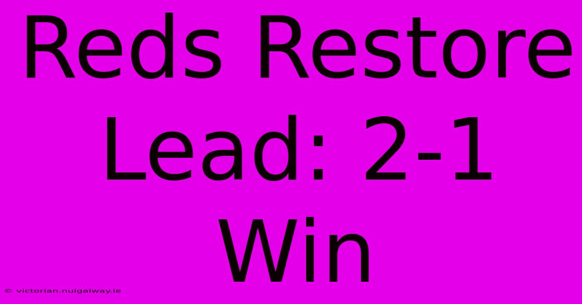 Reds Restore Lead: 2-1 Win