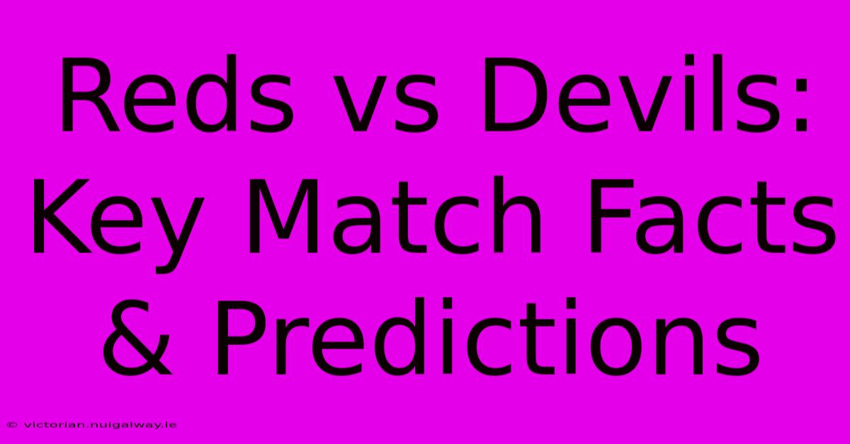 Reds Vs Devils: Key Match Facts & Predictions