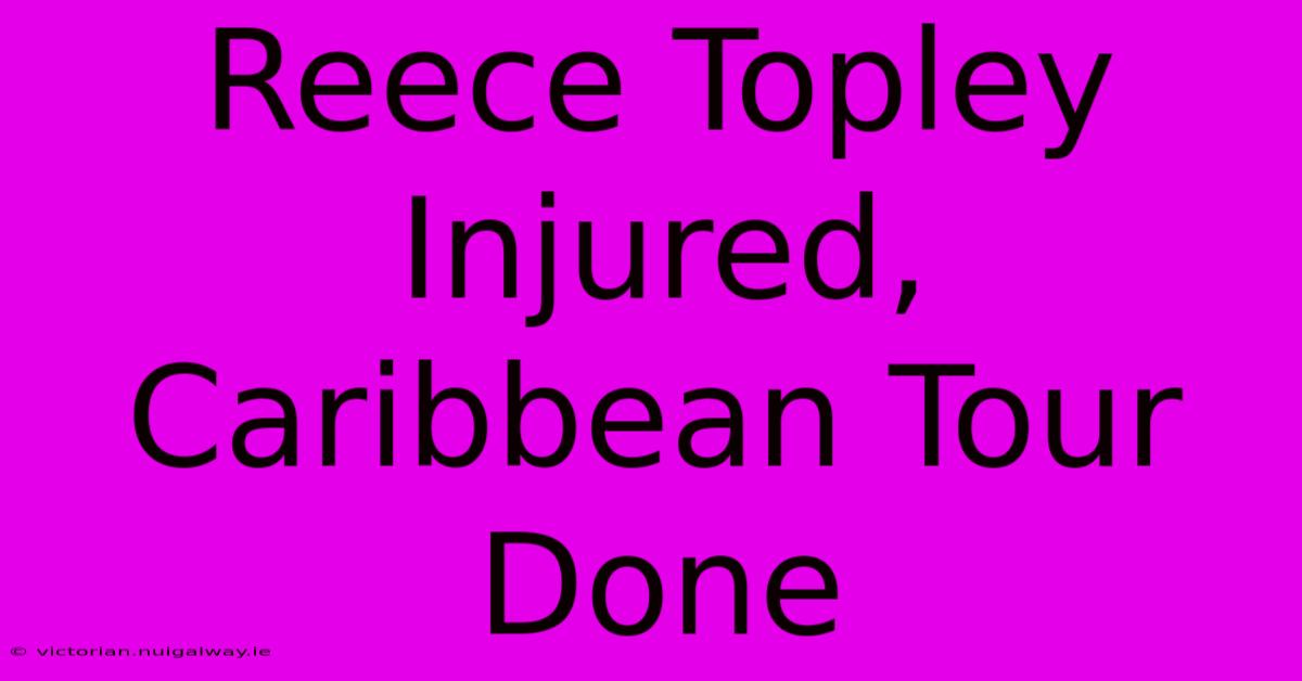 Reece Topley Injured, Caribbean Tour Done