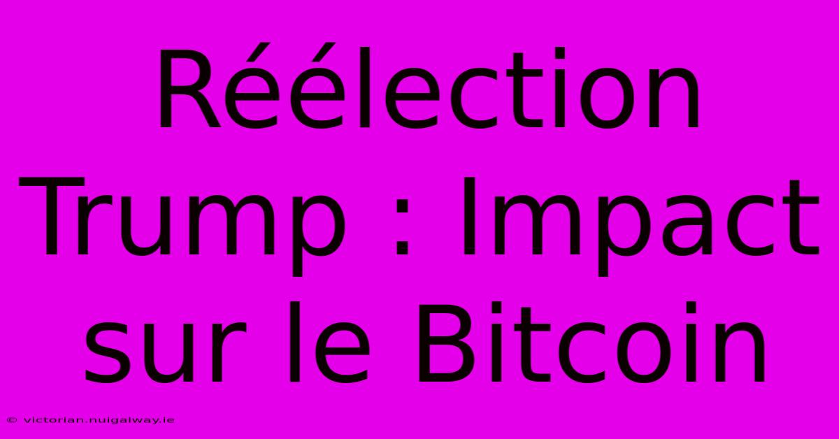 Réélection Trump : Impact Sur Le Bitcoin