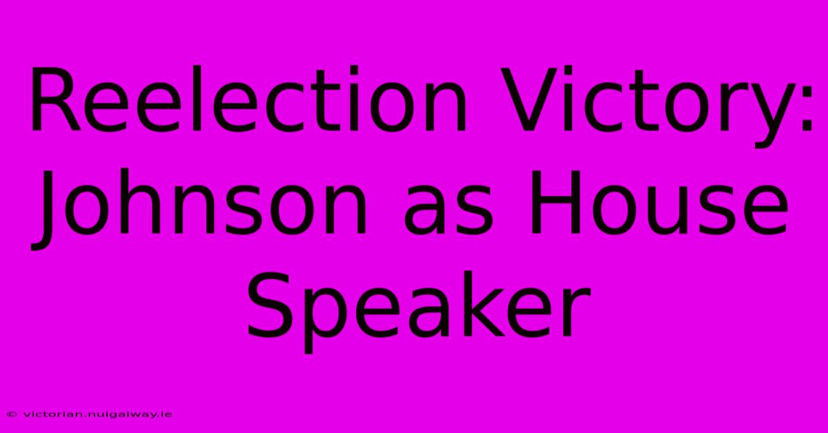 Reelection Victory: Johnson As House Speaker