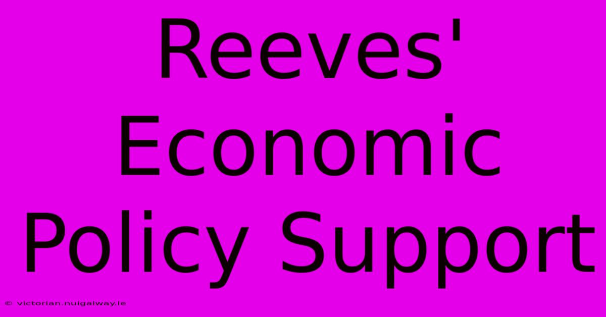 Reeves' Economic Policy Support