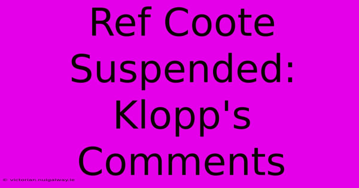 Ref Coote Suspended: Klopp's Comments