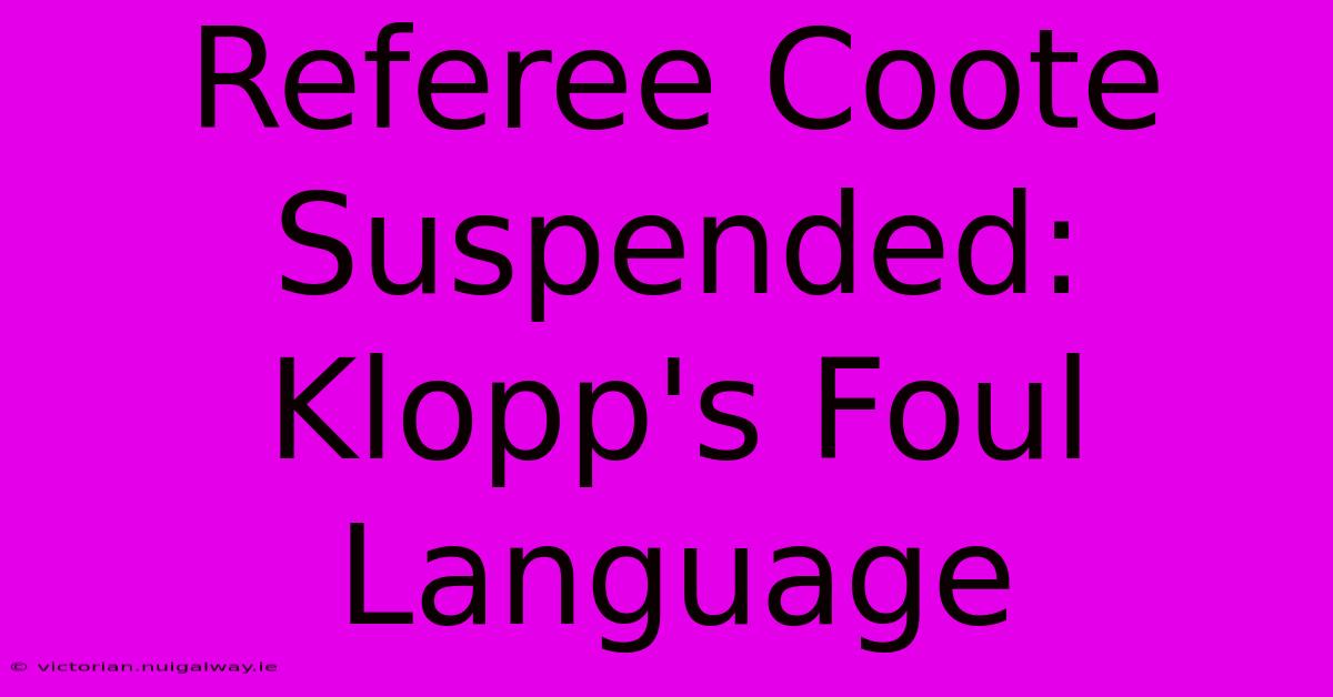 Referee Coote Suspended: Klopp's Foul Language