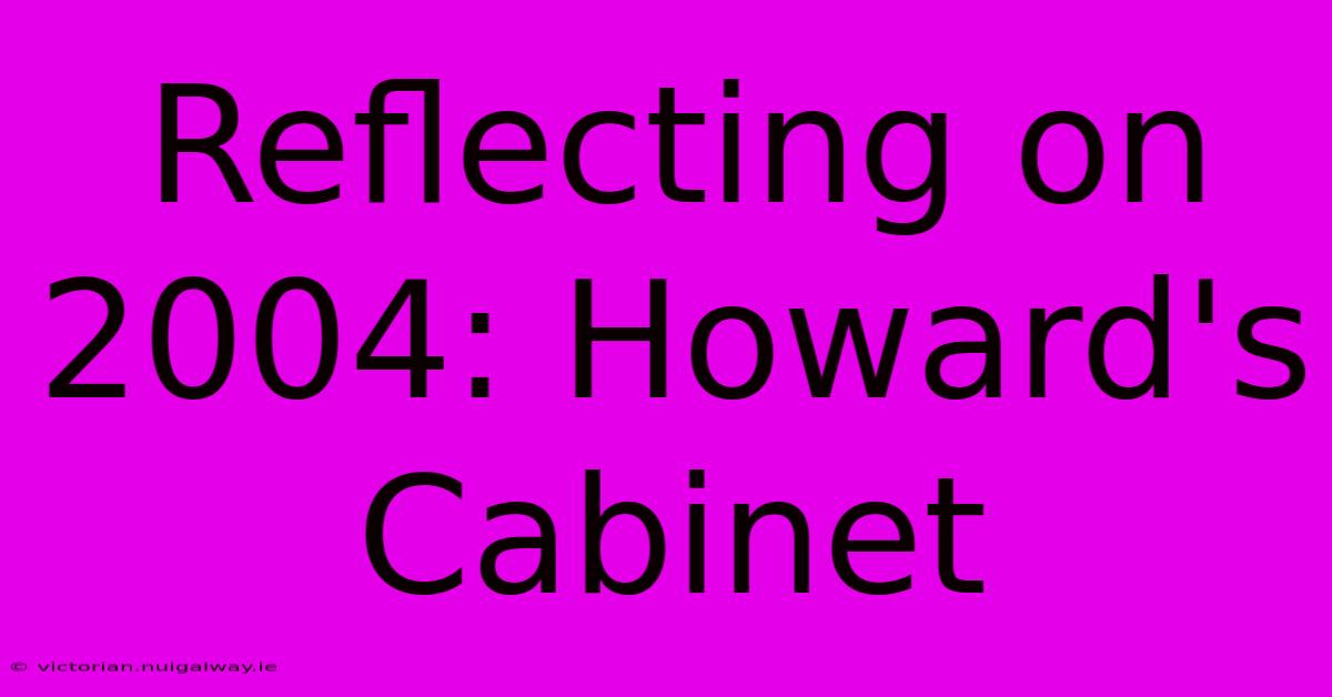 Reflecting On 2004: Howard's Cabinet