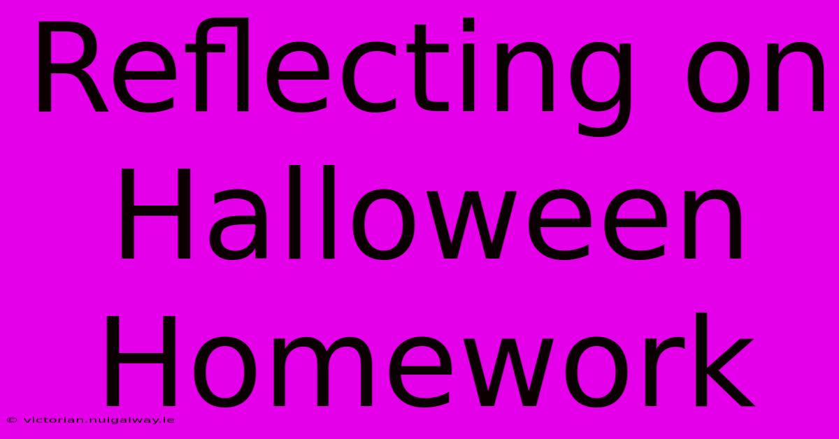 Reflecting On Halloween Homework