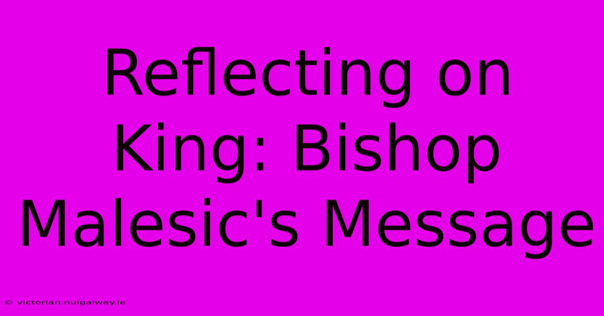 Reflecting On King: Bishop Malesic's Message