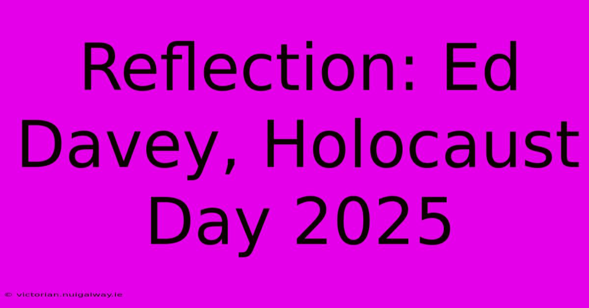 Reflection: Ed Davey, Holocaust Day 2025