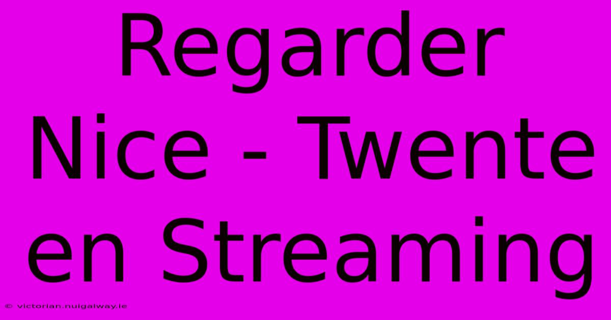 Regarder Nice - Twente En Streaming