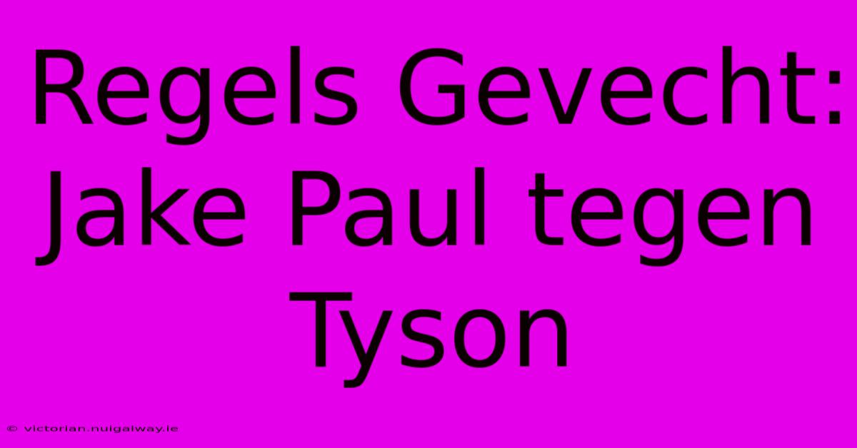 Regels Gevecht: Jake Paul Tegen Tyson 