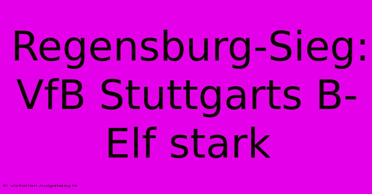 Regensburg-Sieg: VfB Stuttgarts B-Elf Stark