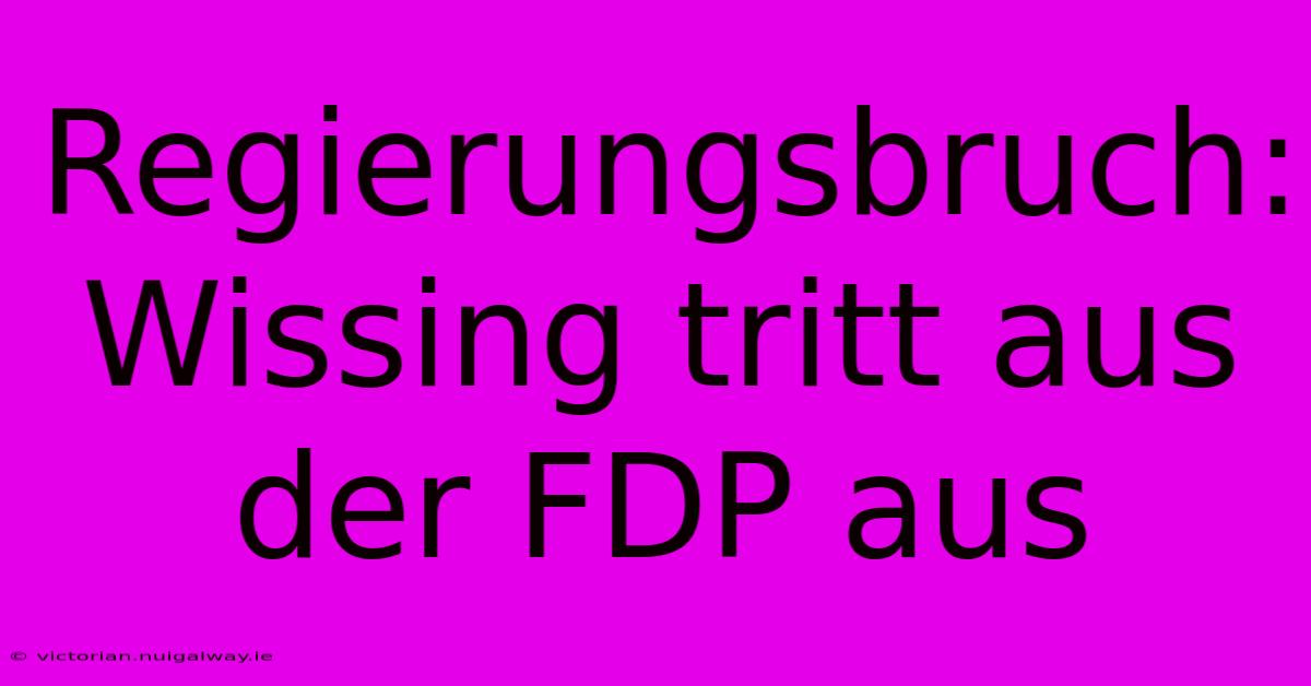 Regierungsbruch: Wissing Tritt Aus Der FDP Aus