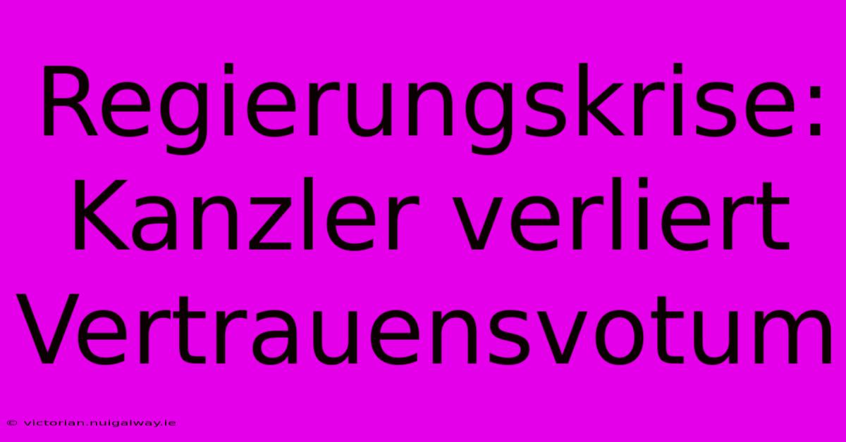 Regierungskrise: Kanzler Verliert Vertrauensvotum