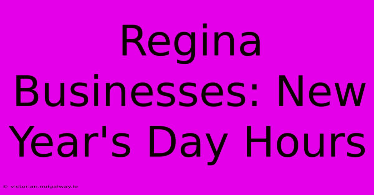 Regina Businesses: New Year's Day Hours