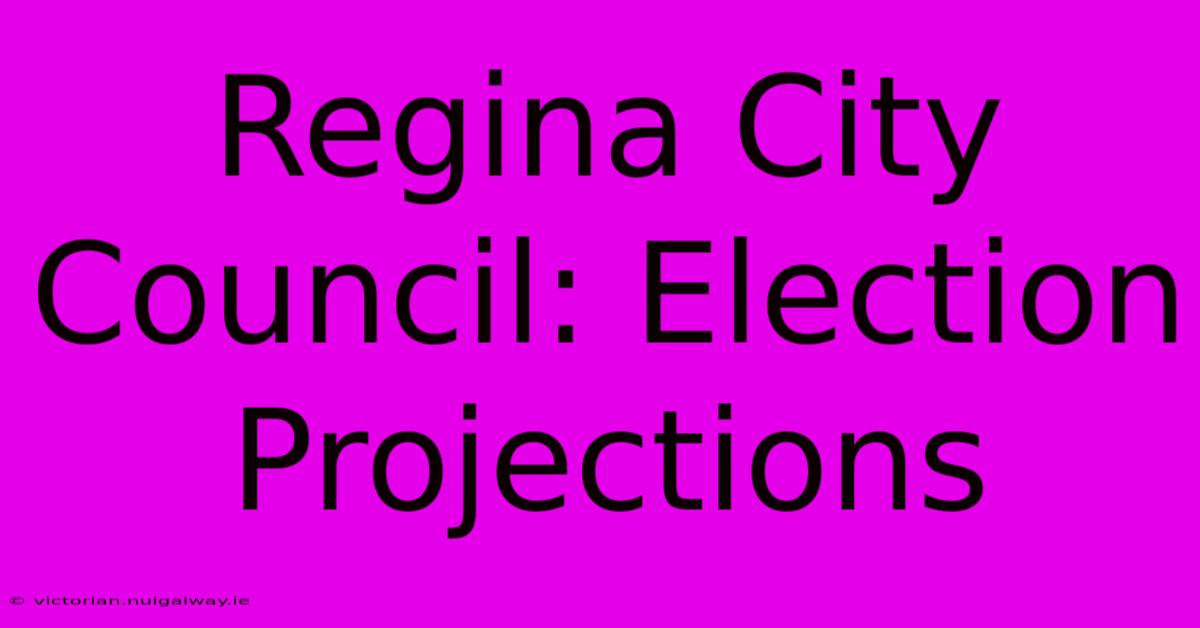 Regina City Council: Election Projections 