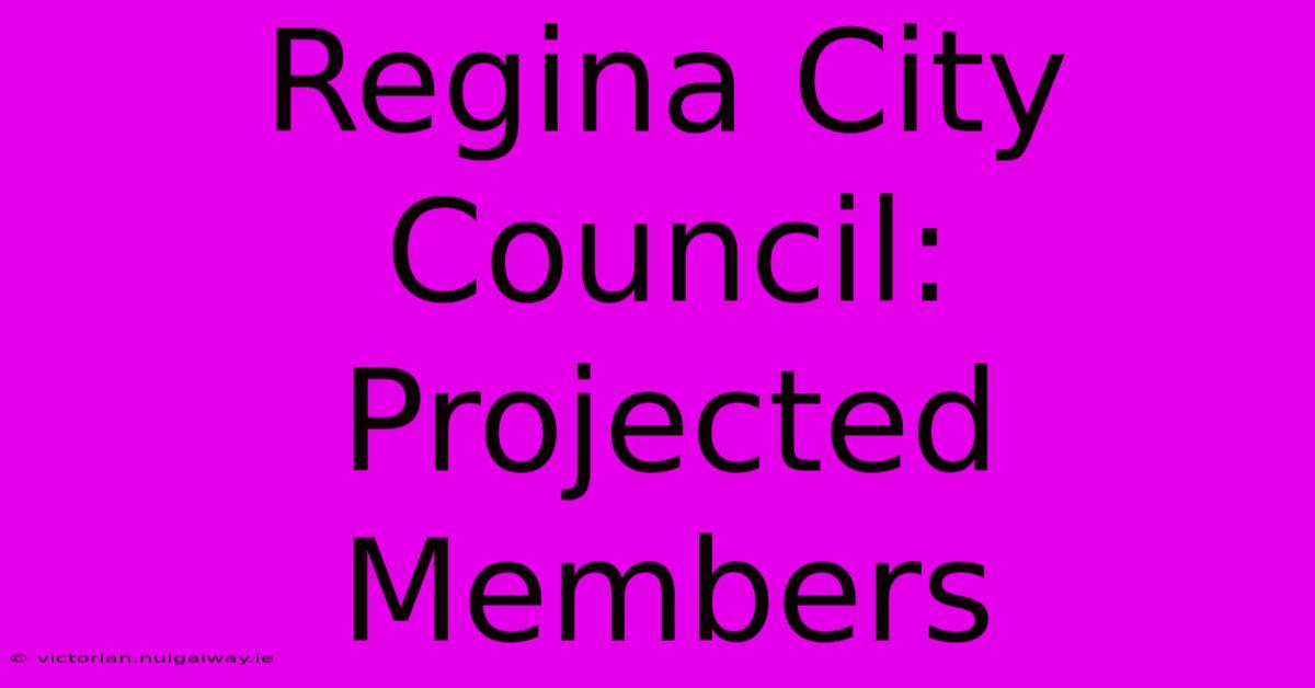 Regina City Council: Projected Members