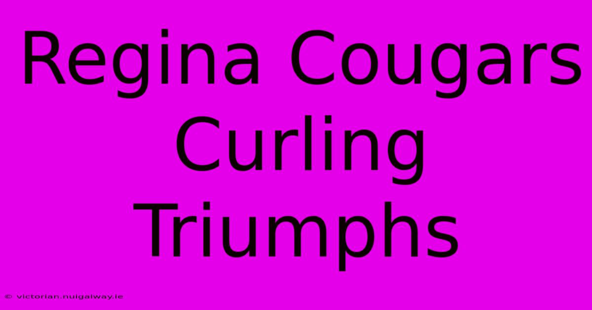 Regina Cougars Curling Triumphs