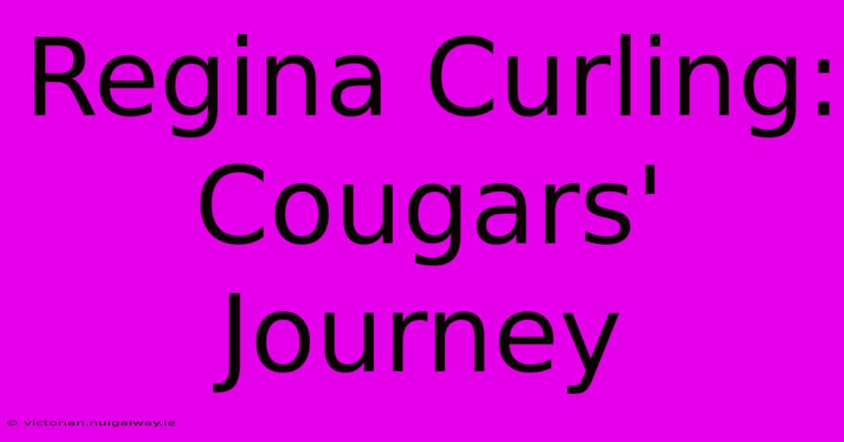 Regina Curling: Cougars' Journey