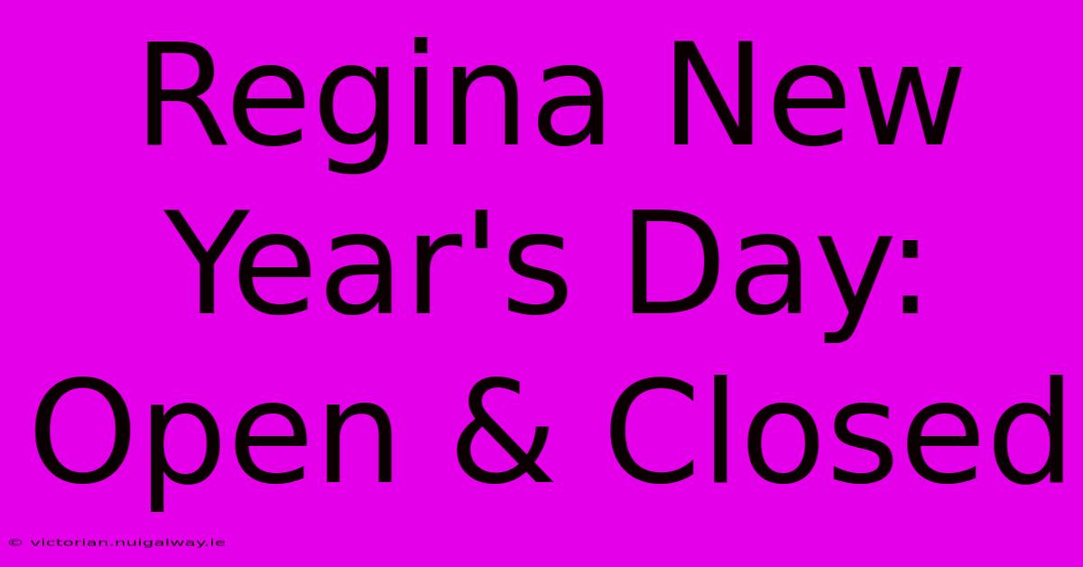 Regina New Year's Day: Open & Closed