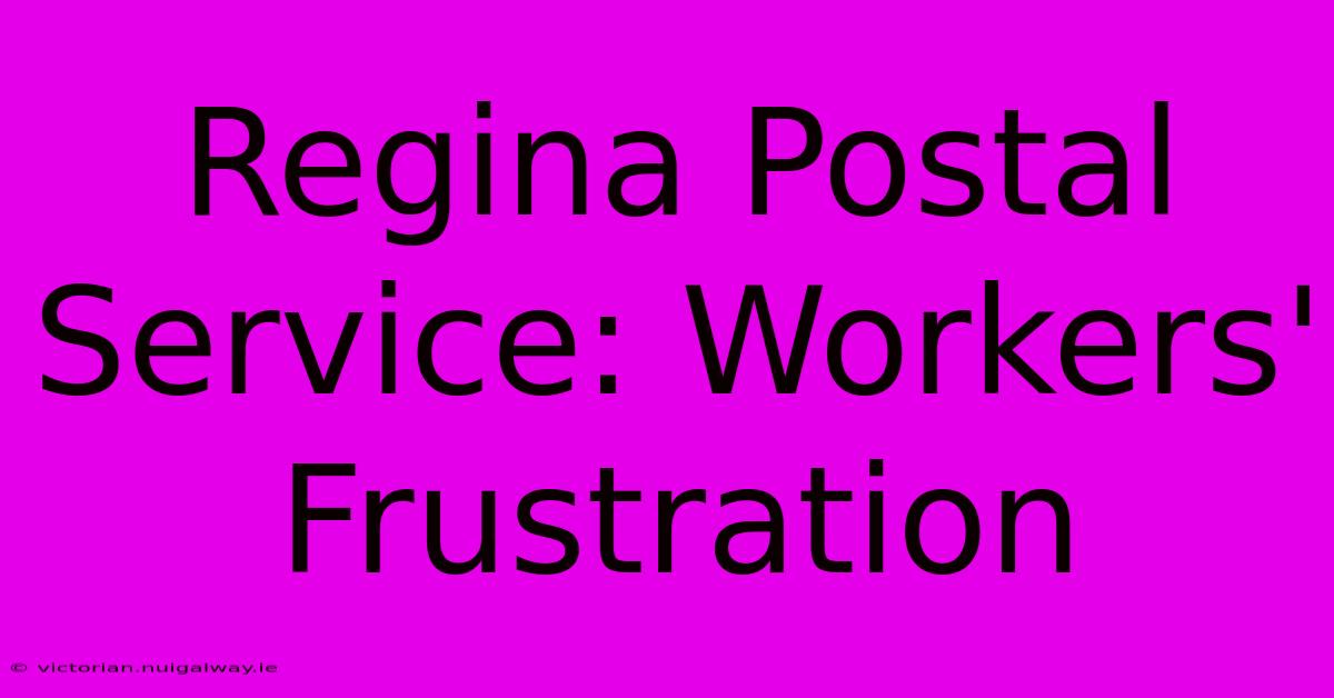 Regina Postal Service: Workers' Frustration