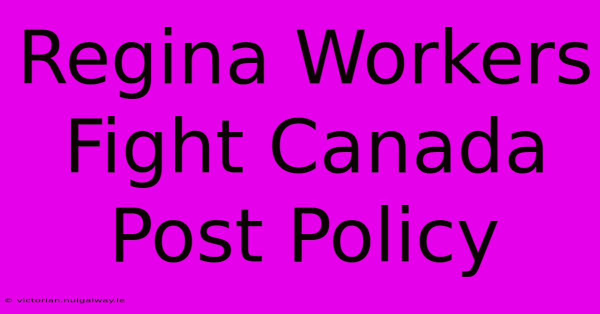 Regina Workers Fight Canada Post Policy