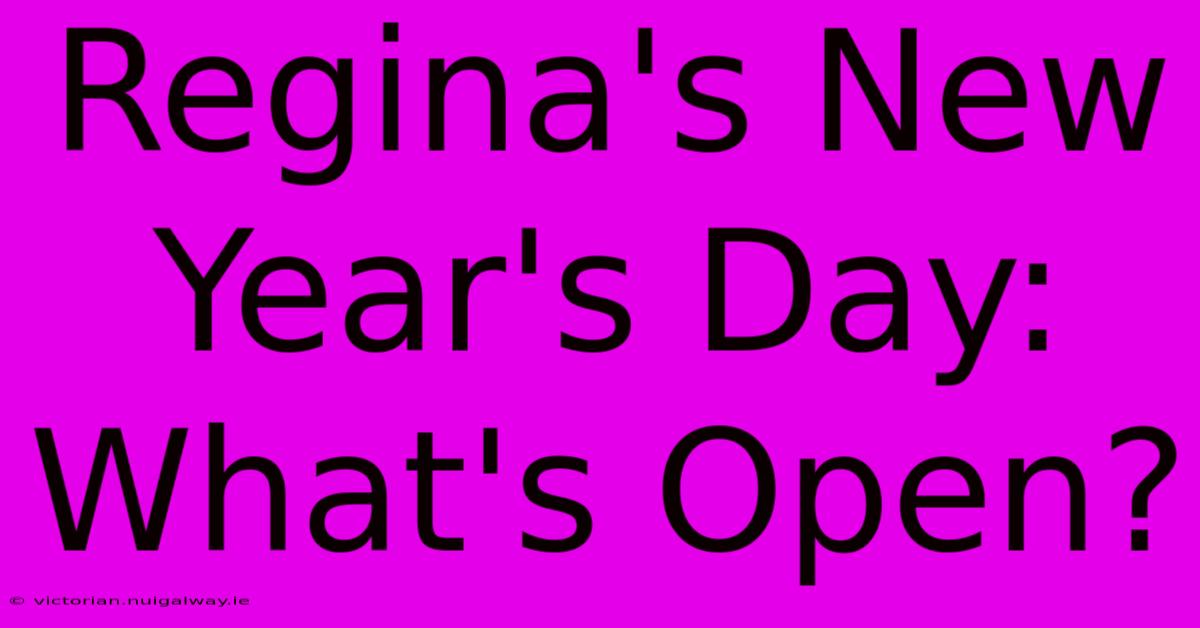 Regina's New Year's Day: What's Open?