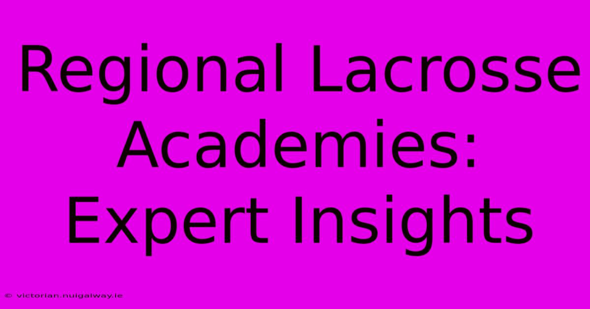 Regional Lacrosse Academies: Expert Insights