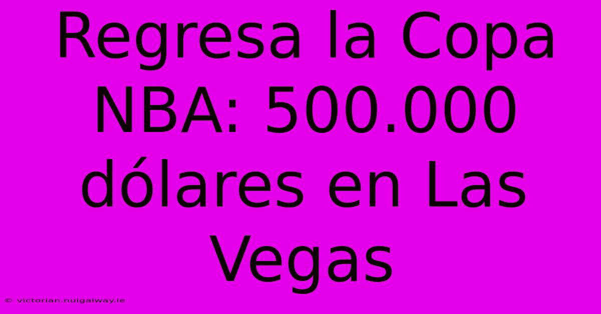 Regresa La Copa NBA: 500.000 Dólares En Las Vegas