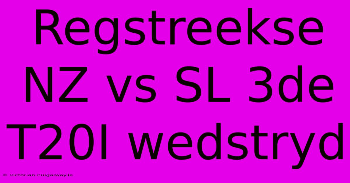 Regstreekse NZ Vs SL 3de T20I Wedstryd