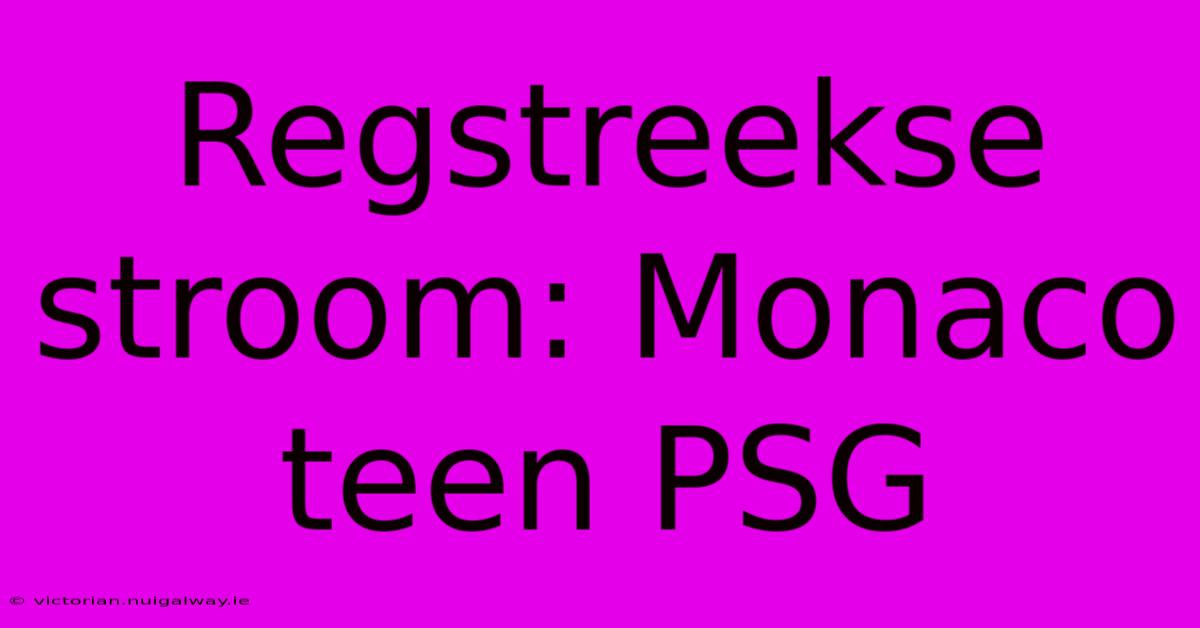 Regstreekse Stroom: Monaco Teen PSG