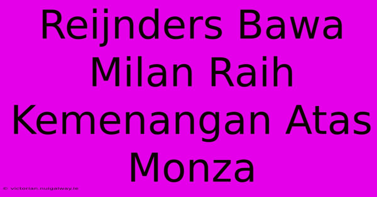 Reijnders Bawa Milan Raih Kemenangan Atas Monza